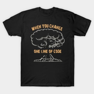 When you change one line of code T-Shirt